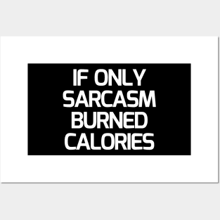 If Only Sarcasm Burned Calories Posters and Art